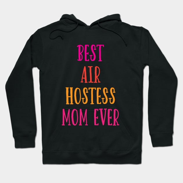 Best Air Hostess Mom Every Funny Flight Attendants Flying Aviation Hoodie by patroart